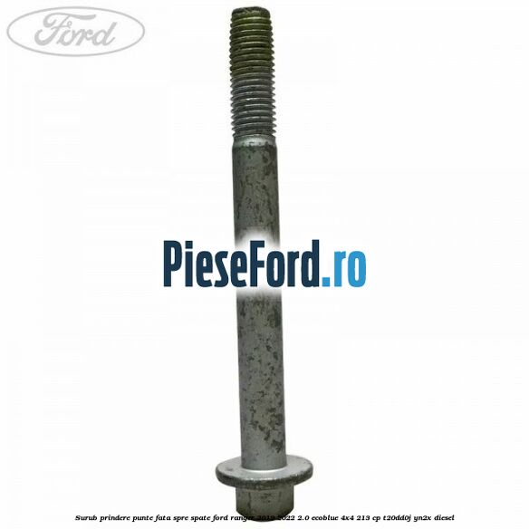 Surub prindere punte fata spre spate Ford Ranger 2019-2022 2.0 EcoBlue 4x4 213 cp T20DD0J, YN2X diesel