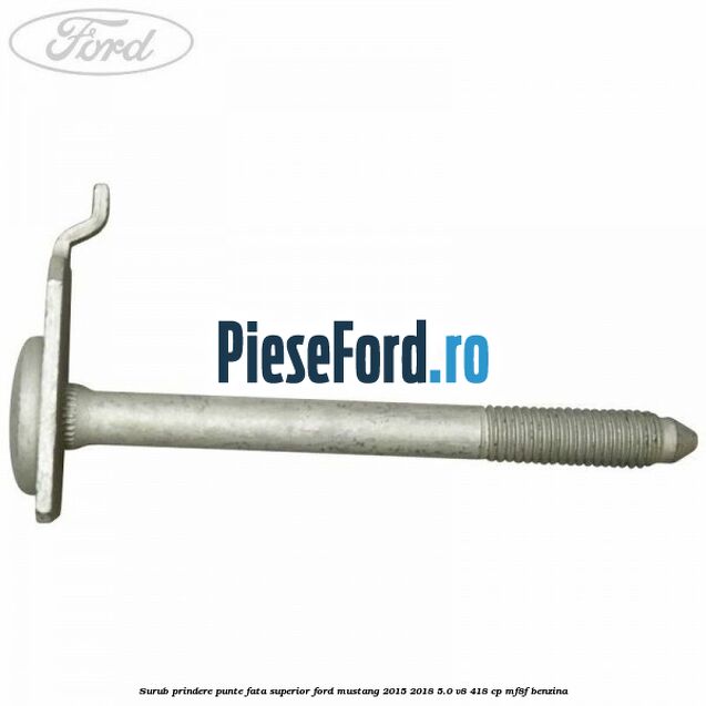Surub prindere punte fata superior Ford Mustang 2015-2018 5.0 V8 418 cp MF8F benzina