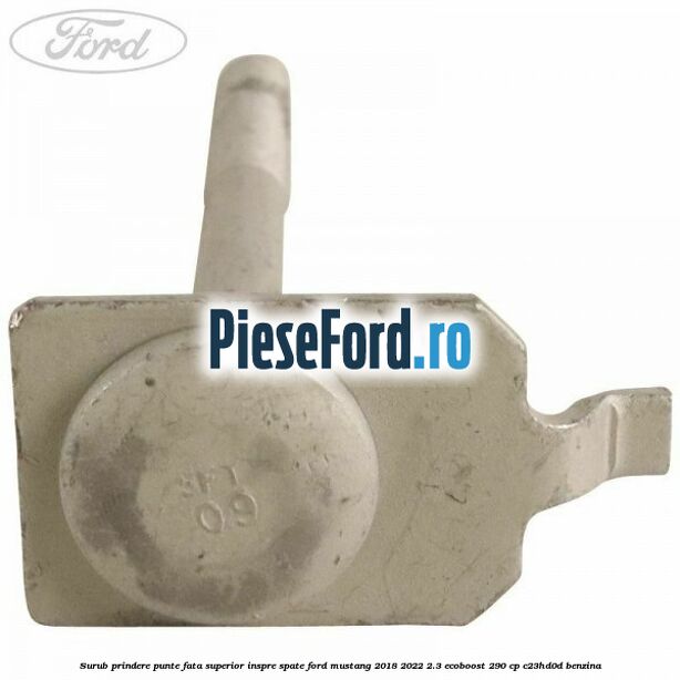 Surub prindere punte fata superior inspre spate Ford Mustang 2018-2022 2.3 EcoBoost 290 cp C23HD0D benzina