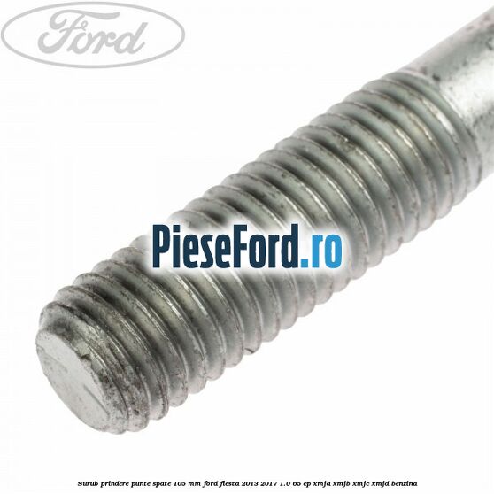 Surub prindere punte spate 105 mm Ford Fiesta 2013-2017 1.0 65 cp XMJA, XMJB, XMJC, XMJD benzina