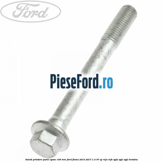 Surub prindere punte spate 105 mm Ford Fiesta 2013-2017 1.4 97 cp RTJA, RTJB, SPJA, SPJC, SPJE benzina