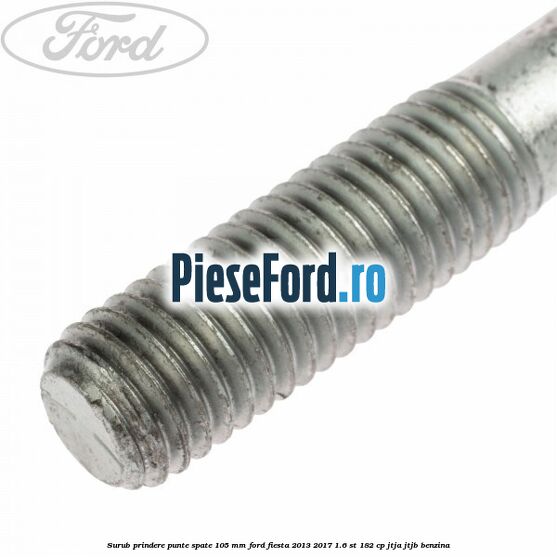 Surub prindere punte spate 105 mm Ford Fiesta 2013-2017 1.6 ST 182 cp JTJA, JTJB benzina