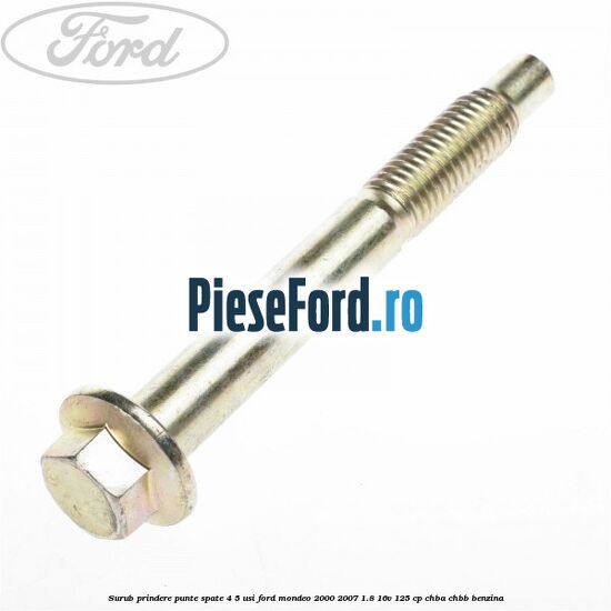 Surub prindere punte spate 4/5 usi Ford Mondeo 2000-2007 1.8 16V 125 cp CHBA, CHBB benzina