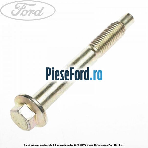 Surub prindere punte spate 4/5 usi Ford Mondeo 2000-2007 2.0 TDCi 130 cp FMBA, N7BA, N7BB diesel
