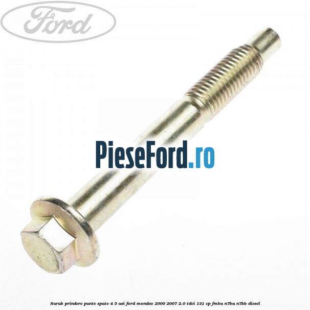 Surub prindere punte spate 4/5 usi Ford Mondeo 2000-2007 2.0 TDCi 131 cp FMBA, N7BA, N7BB diesel