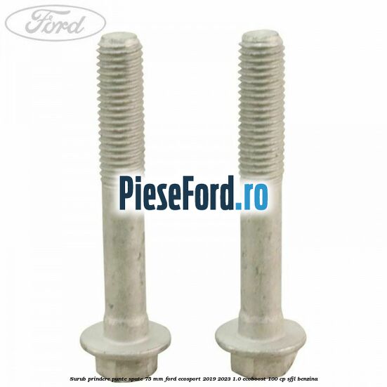 Surub prindere punte spate 75 mm Ford EcoSport 2019-2023 1.0 EcoBoost 100 cp Surub prindere punte spate 75 mm Ford EcoSport 2019-2023 1.0 EcoBoost 100 cp SFJL benzina