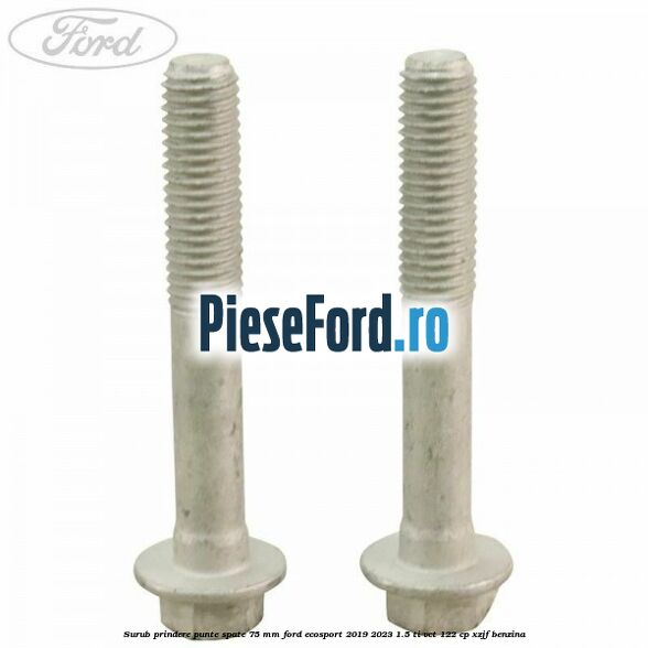 Surub prindere punte spate 75 mm Ford EcoSport 2019-2023 1.5 Ti-VCT 122 cp XZJF benzina