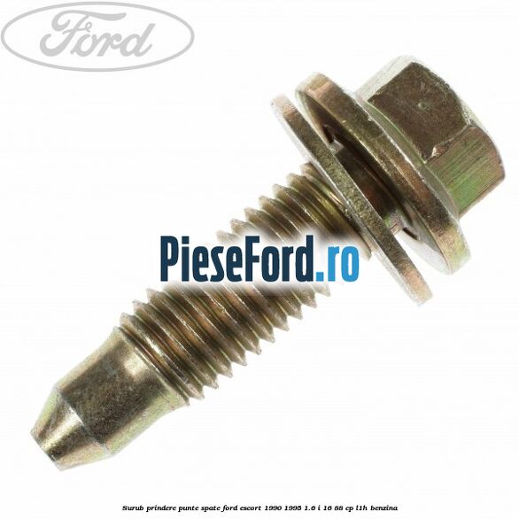 Surub prindere punte spate Ford Escort 1990-1995 1.6 i 16 88 cp L1H benzina