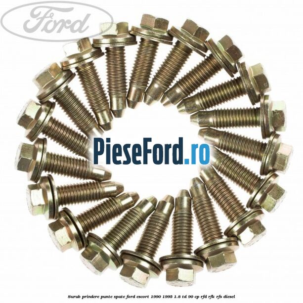 Surub prindere punte spate Ford Escort 1990-1995 1.8 TD 90 cp Surub prindere punte spate Ford Escort 1990-1995 1.8 TD 90 cp RFD, RFK, RFS diesel