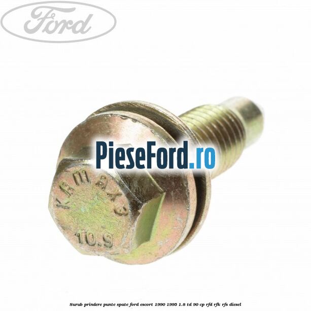 Surub prindere punte spate Ford Escort 1990-1995 1.8 TD 90 cp Surub prindere punte spate Ford Escort 1990-1995 1.8 TD 90 cp RFD, RFK, RFS diesel