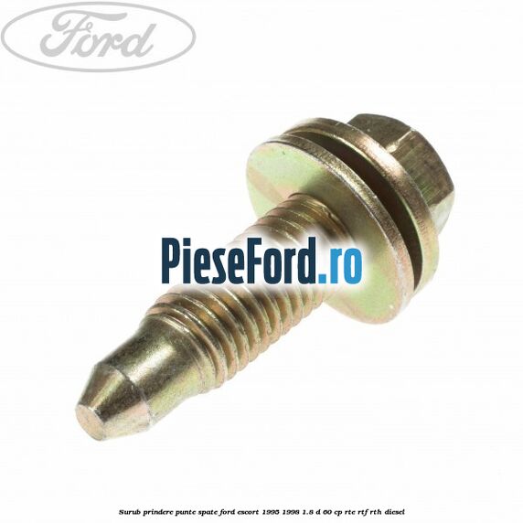 Surub prindere punte spate Ford Escort 1995-1998 1.8 D 60 cp RTE, RTF, RTH diesel