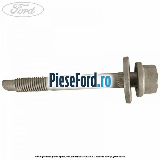 Surub prindere punte spate Ford Galaxy 2015-2023 2.0 EcoBlue 150 cp YMCB diesel