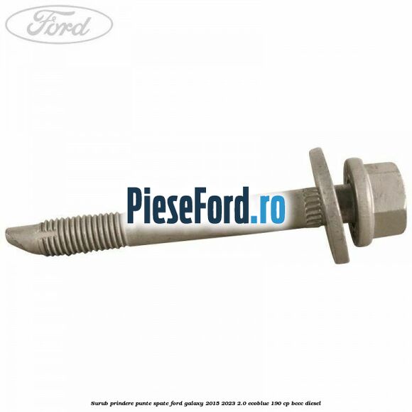 Surub prindere punte spate Ford Galaxy 2015-2023 2.0 EcoBlue 190 cp Surub prindere punte spate Ford Galaxy 2015-2023 2.0 EcoBlue 190 cp BCCC diesel