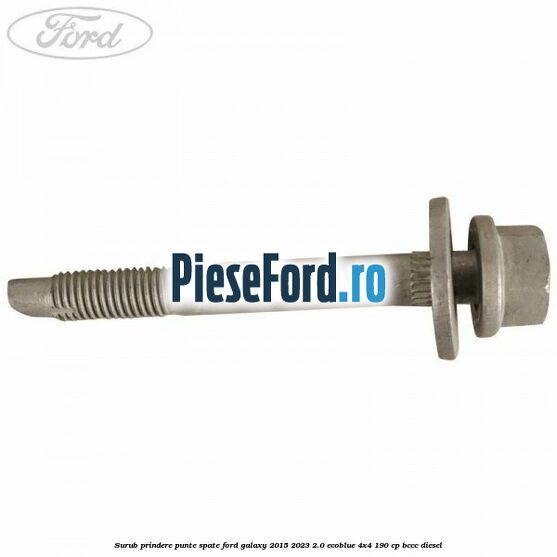Surub prindere punte spate Ford Galaxy 2015-2023 2.0 EcoBlue 4x4 190 cp BCCC diesel