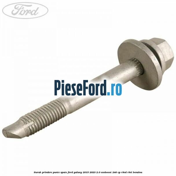 Surub prindere punte spate Ford Galaxy 2015-2023 2.0 EcoBoost 240 cp R9CD, R9CI benzina