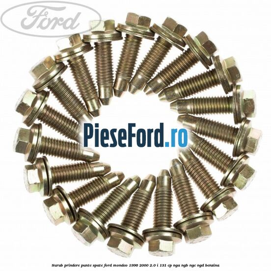 Surub prindere punte spate Ford Mondeo 1996-2000 2.0 i 131 cp Surub prindere punte spate Ford Mondeo 1996-2000 2.0 i 131 cp NGA, NGB, NGC, NGD benzina
