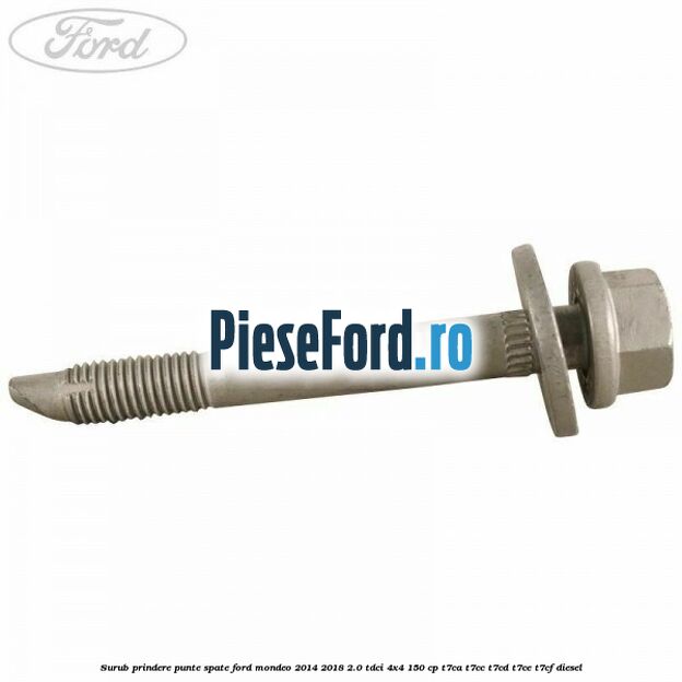 Surub prindere punte spate Ford Mondeo 2014-2018 2.0 TDCi 4x4 150 cp T7CA, T7CC, T7CD, T7CE, T7CF diesel