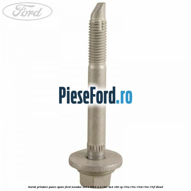 Surub prindere punte spate Ford Mondeo 2014-2018 2.0 TDCi 4x4 150 cp T7CA, T7CC, T7CD, T7CE, T7CF diesel