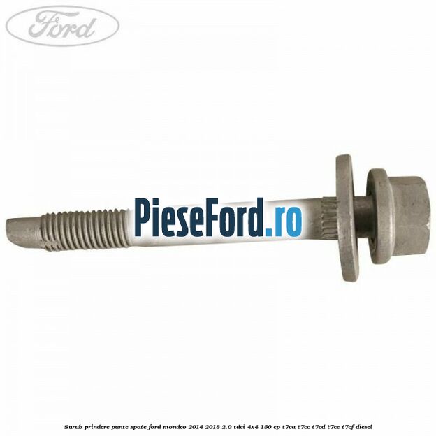 Surub prindere punte spate Ford Mondeo 2014-2018 2.0 TDCi 4x4 150 cp T7CA, T7CC, T7CD, T7CE, T7CF diesel