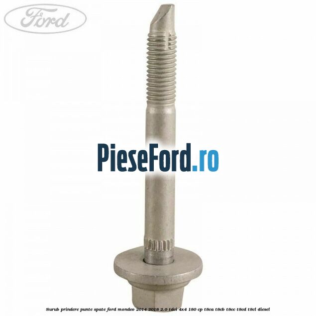 Surub prindere punte spate Ford Mondeo 2014-2018 2.0 TDCi 4x4 180 cp T8CA, T8CB, T8CC, T8CD, T8CL diesel