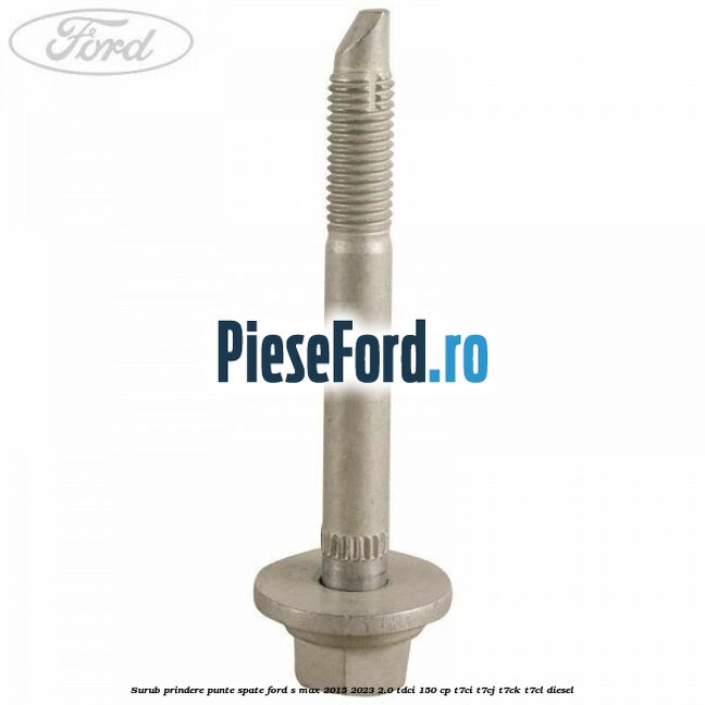 Surub prindere punte spate Ford S-Max 2015-2023 2.0 TDCi 150 cp T7CI, T7CJ, T7CK, T7CL diesel