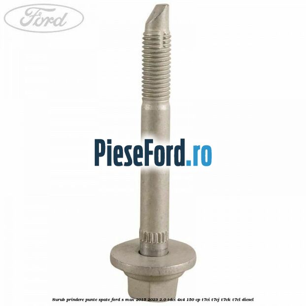 Surub prindere punte spate Ford S-Max 2015-2023 2.0 TDCi 4x4 150 cp T7CI, T7CJ, T7CK, T7CL diesel