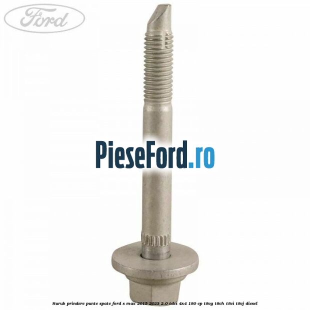 Surub prindere punte spate Ford S-Max 2015-2023 2.0 TDCi 4x4 180 cp T8CG, T8CH, T8CI, T8CJ diesel