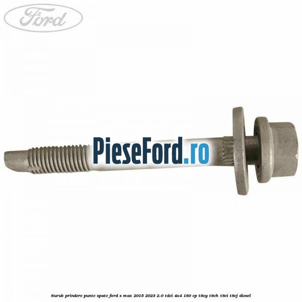 Surub prindere punte spate Ford S-Max 2015-2023 2.0 TDCi 4x4 180 cp T8CG, T8CH, T8CI, T8CJ diesel