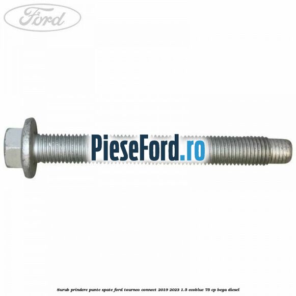 Surub prindere punte spate Ford Tourneo Connect 2019-2023 1.5 EcoBlue 75 cp BEGA diesel