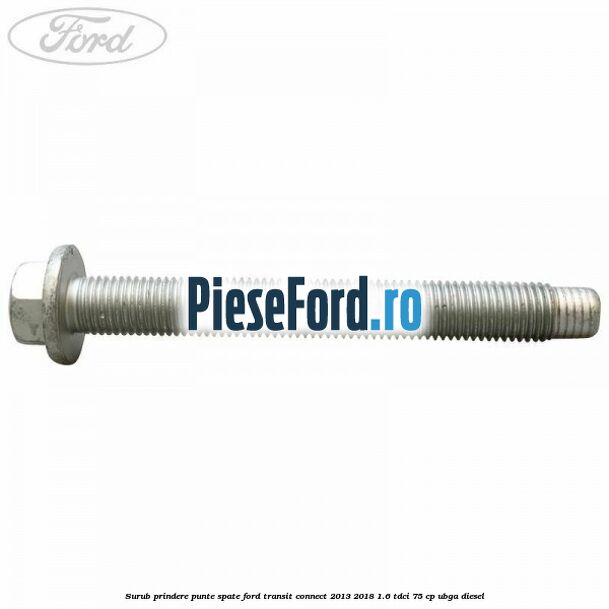 Surub prindere punte spate Ford Transit Connect 2013-2018 1.6 TDCi 75 cp UBGA diesel