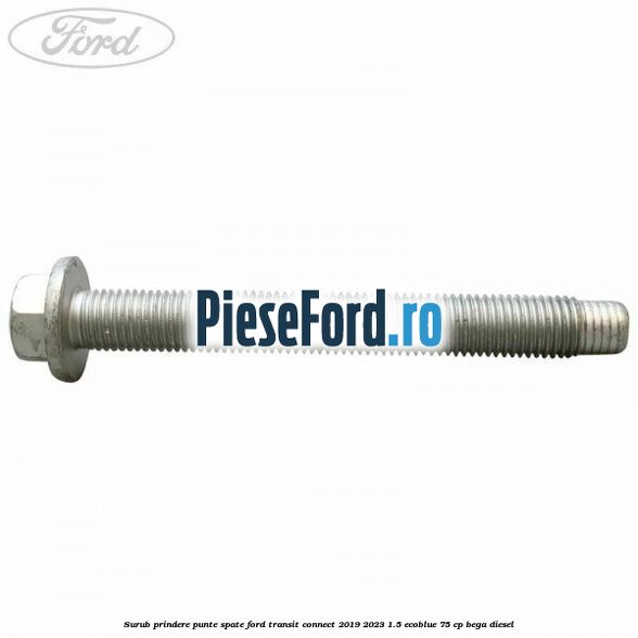 Surub prindere punte spate Ford Transit Connect 2019-2023 1.5 EcoBlue 75 cp BEGA diesel