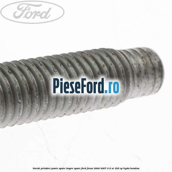 Surub prindere punte spate inspre spate Ford Focus 2004-2007 2.5 ST 225 cp HYDA benzina