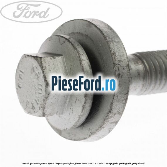 Surub prindere punte spate inspre spate Ford Focus 2008-2011 2.0 TDCi 136 cp G6DA, G6DB, G6DD, G6DG diesel