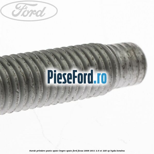 Surub prindere punte spate inspre spate Ford Focus 2008-2011 2.5 ST 225 cp HYDA benzina
