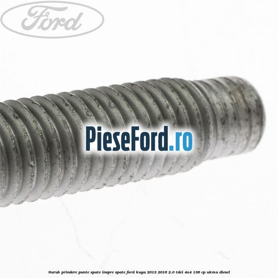 Surub prindere punte spate inspre spate Ford Kuga 2013-2016 2.0 TDCi 4x4 136 cp UKMA diesel