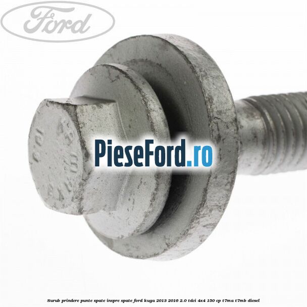 Surub prindere punte spate inspre spate Ford Kuga 2013-2016 2.0 TDCi 4x4 150 cp Surub prindere punte spate inspre spate Ford Kuga 2013-2016 2.0 TDCi 4x4 150 cp T7MA, T7MB diesel
