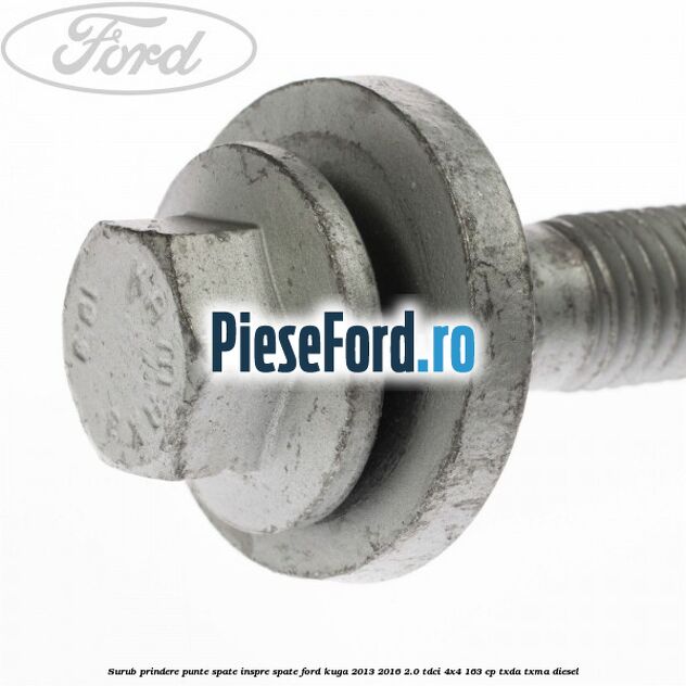 Surub prindere punte spate inspre spate Ford Kuga 2013-2016 2.0 TDCi 4x4 163 cp Surub prindere punte spate inspre spate Ford Kuga 2013-2016 2.0 TDCi 4x4 163 cp TXDA, TXMA diesel