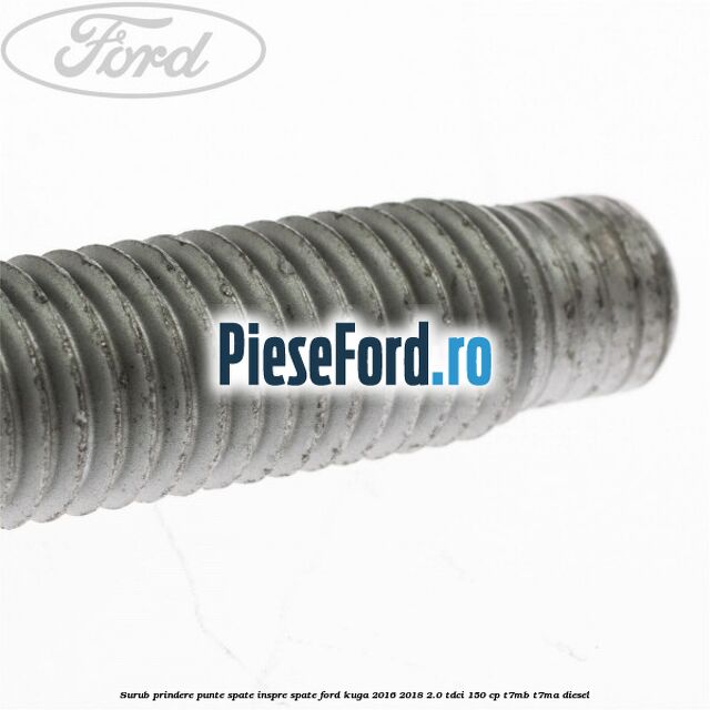 Surub prindere punte spate inspre spate Ford Kuga 2016-2018 2.0 TDCi 150 cp T7MB, T7MA diesel