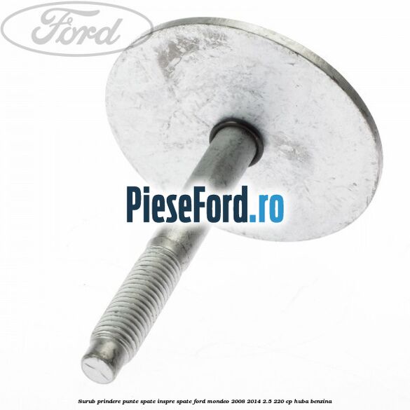 Surub prindere punte spate inspre spate Ford Mondeo 2008-2014 2.5 220 cp HUBA benzina