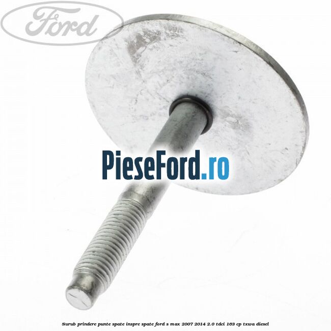 Surub prindere punte spate inspre spate Ford S-Max 2007-2014 2.0 TDCi 163 cp TXWA diesel