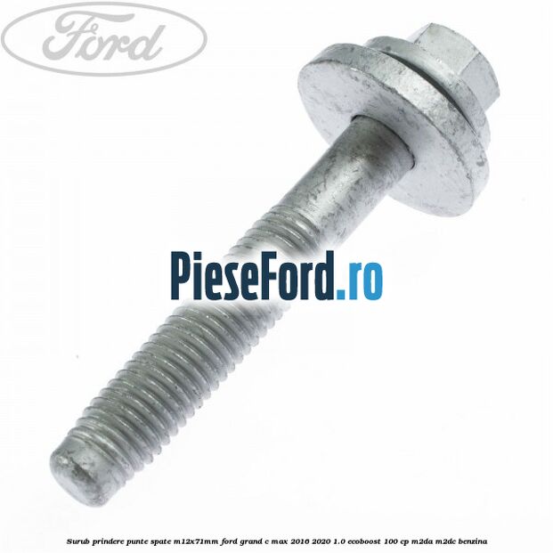 Surub prindere punte spate M12X71MM Ford Grand C-Max 2016-2020 1.0 EcoBoost 100 cp M2DA, M2DC benzina