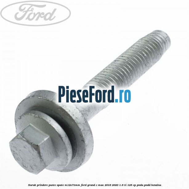 Surub prindere punte spate M12X71MM Ford Grand C-Max 2016-2020 1.6 Ti 125 cp PNDA, PNDD benzina