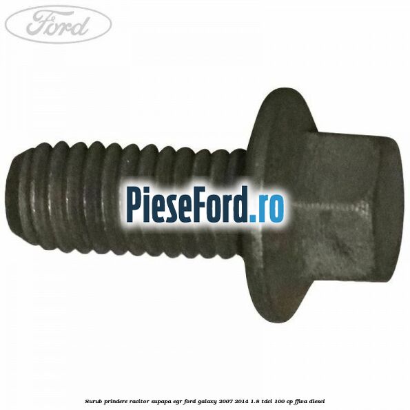 Surub prindere racitor supapa EGR Ford Galaxy 2007-2014 1.8 TDCi 100 cp FFWA diesel