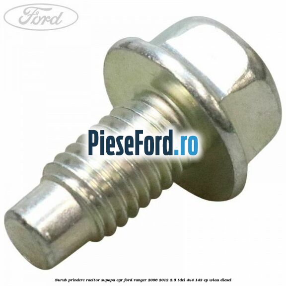 Surub prindere racitor supapa EGR Ford Ranger 2006-2012 2.5 TDCi 4x4 143 cp WLAA diesel