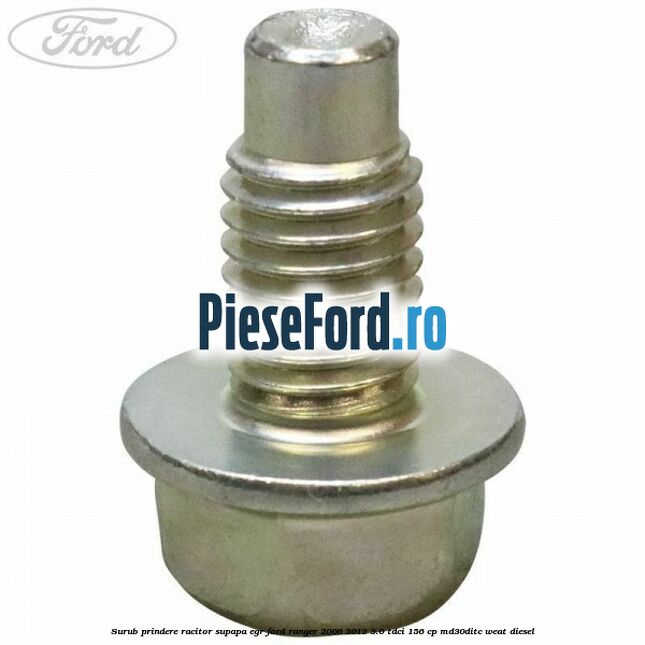 Surub prindere racitor supapa EGR Ford Ranger 2006-2012 3.0 TDCi 156 cp MD30DITC, WEAT diesel