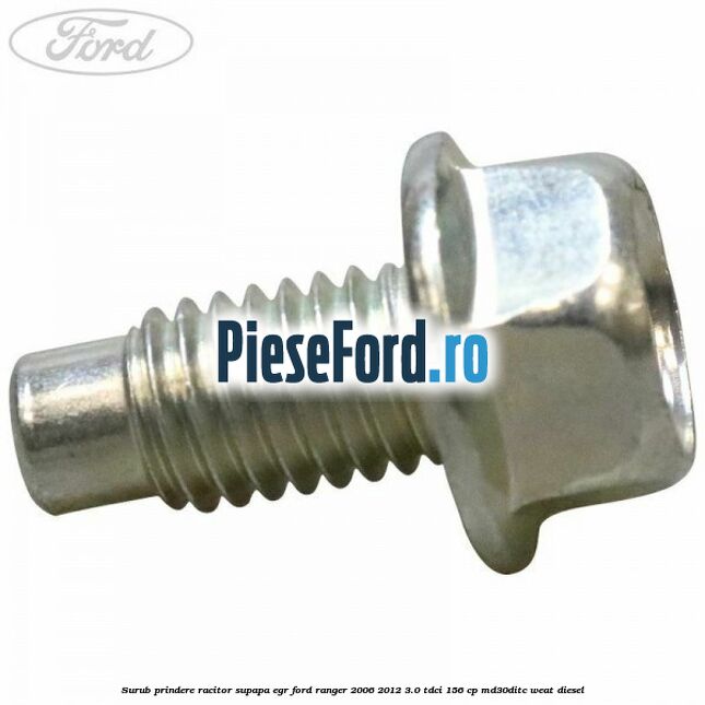 Surub prindere racitor supapa EGR Ford Ranger 2006-2012 3.0 TDCi 156 cp MD30DITC, WEAT diesel