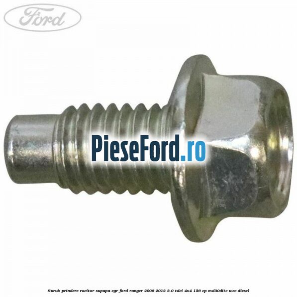 Surub prindere racitor supapa EGR Ford Ranger 2006-2012 3.0 TDCi 4x4 156 cp MD30DITC, WEC diesel