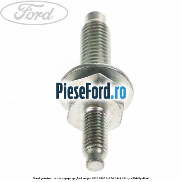 Surub prindere racitor supapa EGR Ford Ranger 2016-2020 2.2 TDCi 4x4 131 cp Surub prindere racitor supapa EGR Ford Ranger 2016-2020 2.2 TDCi 4x4 131 cp T22DD0P diesel
