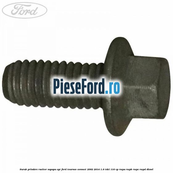 Surub prindere racitor supapa EGR Ford Tourneo Connect 2002-2014 1.8 TDCi 110 cp RWPA, RWPB, RWPC, RWPD diesel