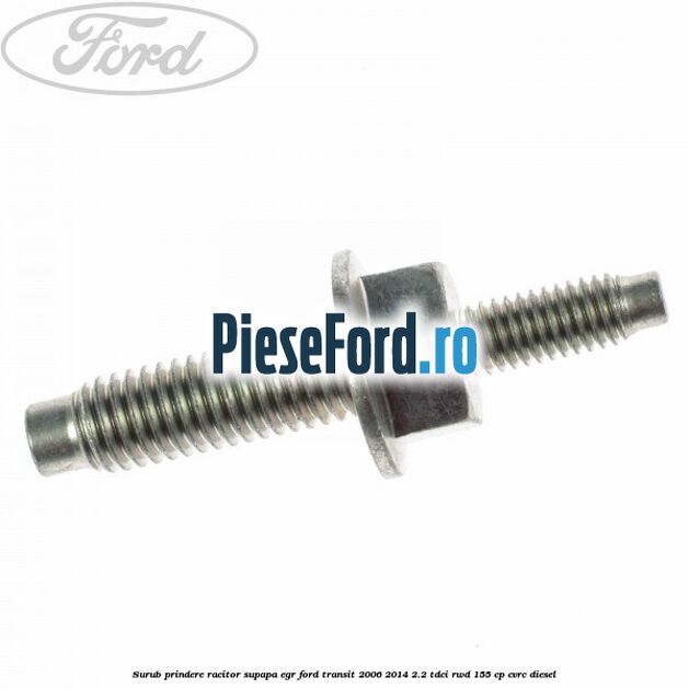 Surub prindere racitor supapa EGR Ford Transit 2006-2014 2.2 TDCi RWD 155 cp CVRC diesel